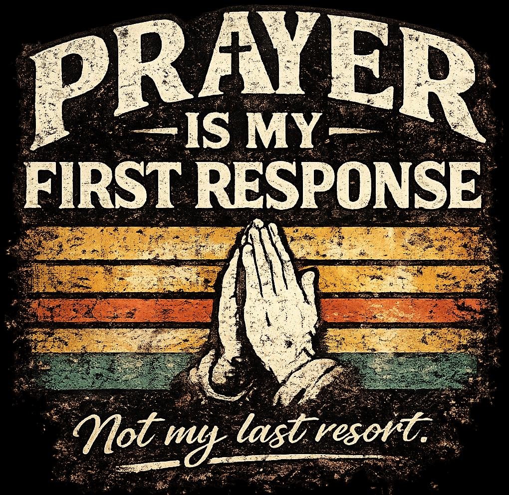 Prayer Is My First Response Christian shirt design PNG
